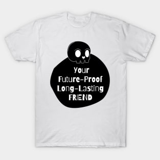 Your Future-Proof Long-Lasting Friend T-Shirt